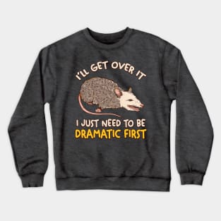 I Just Need To Be Dramatic Lazy opossum Crewneck Sweatshirt